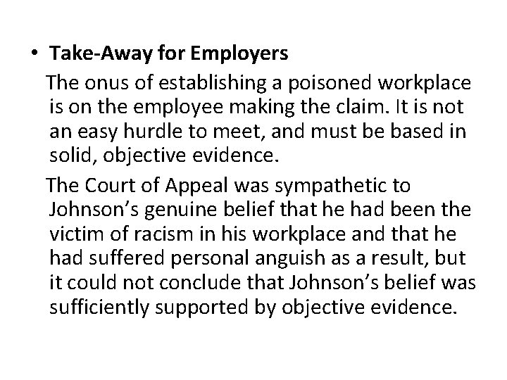  • Take-Away for Employers The onus of establishing a poisoned workplace is on