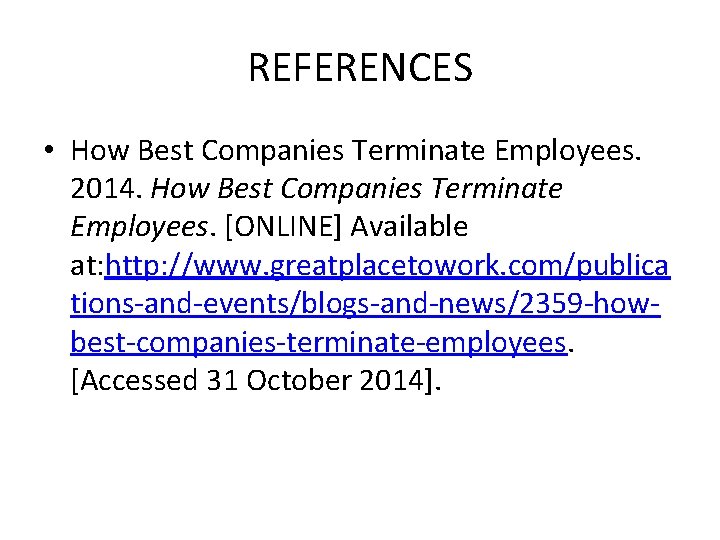 REFERENCES • How Best Companies Terminate Employees. 2014. How Best Companies Terminate Employees. [ONLINE]
