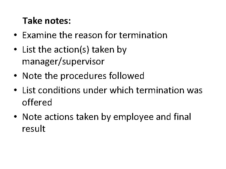  • • • Take notes: Examine the reason for termination List the action(s)