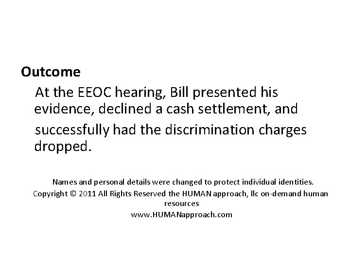 Outcome At the EEOC hearing, Bill presented his evidence, declined a cash settlement, and