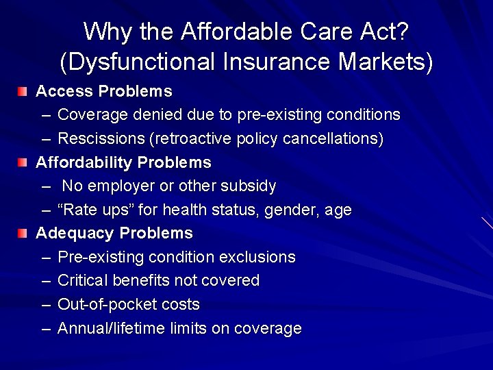 Why the Affordable Care Act? (Dysfunctional Insurance Markets) Access Problems – Coverage denied due