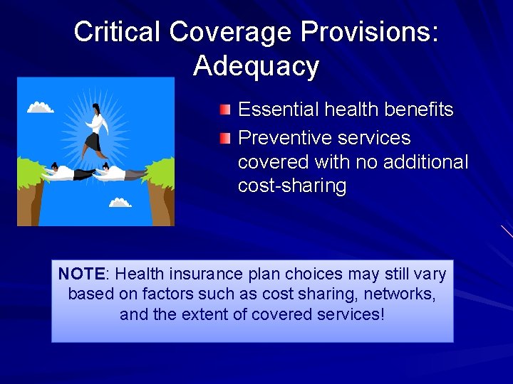 Critical Coverage Provisions: Adequacy Essential health benefits Preventive services covered with no additional cost-sharing