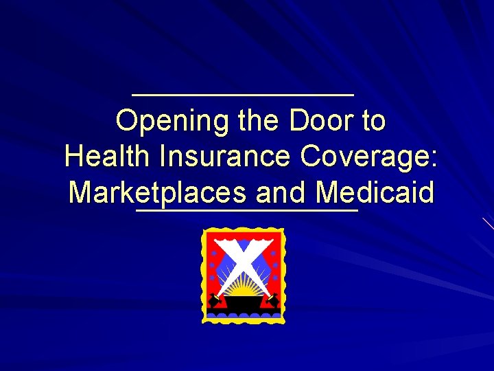 Opening the Door to Health Insurance Coverage: Marketplaces and Medicaid 