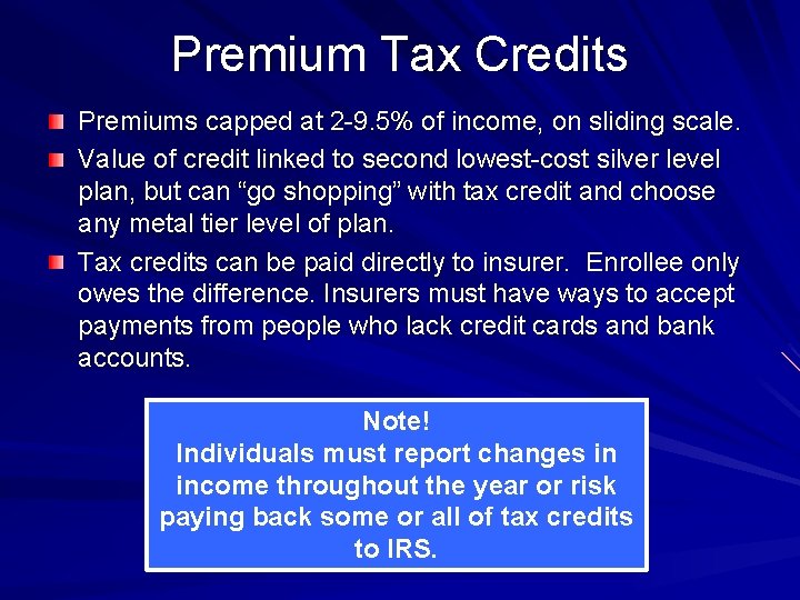 Premium Tax Credits Premiums capped at 2 -9. 5% of income, on sliding scale.