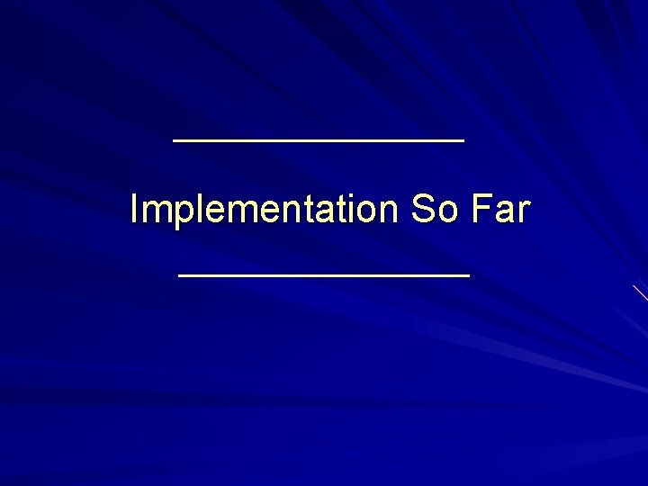 Implementation So Far 