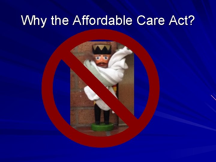 Why the Affordable Care Act? 