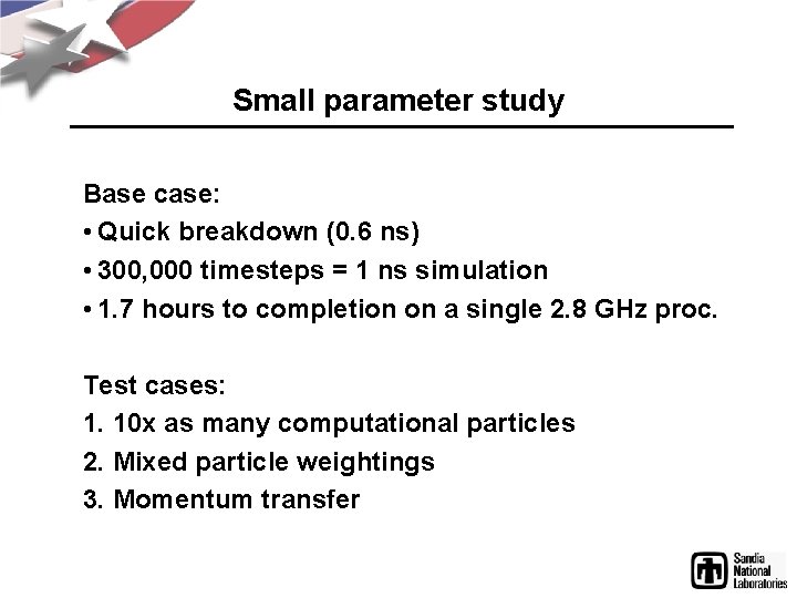 Small parameter study Base case: • Quick breakdown (0. 6 ns) • 300, 000