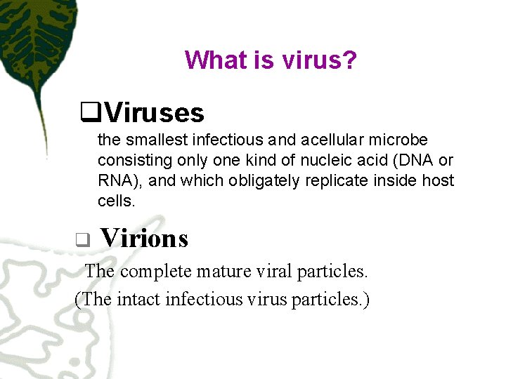 What is virus? q. Viruses the smallest infectious and acellular microbe consisting only one