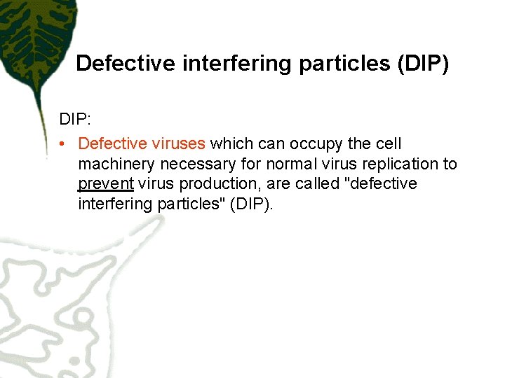 Defective interfering particles (DIP) DIP: • Defective viruses which can occupy the cell machinery