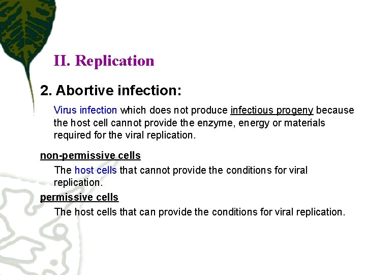 II. Replication 2. Abortive infection: Virus infection which does not produce infectious progeny because