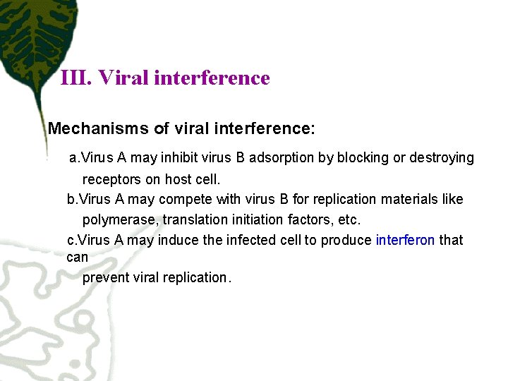 III. Viral interference Mechanisms of viral interference: a. Virus A may inhibit virus B