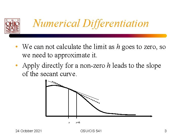 Numerical Differentiation • We can not calculate the limit as h goes to zero,