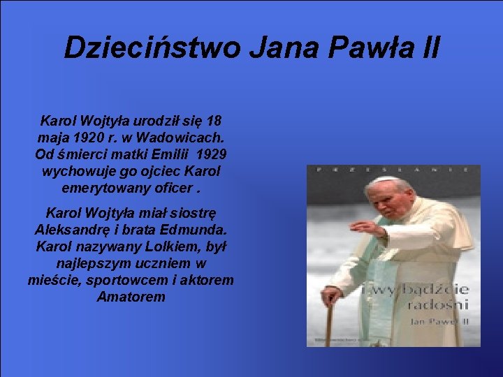 Dzieciństwo Jana Pawła II Karol Wojtyła urodził się 18 maja 1920 r. w Wadowicach.