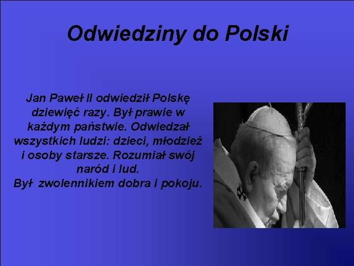 Odwiedziny do Polski Jan Paweł II odwiedził Polskę dziewięć razy. Był prawie w każdym