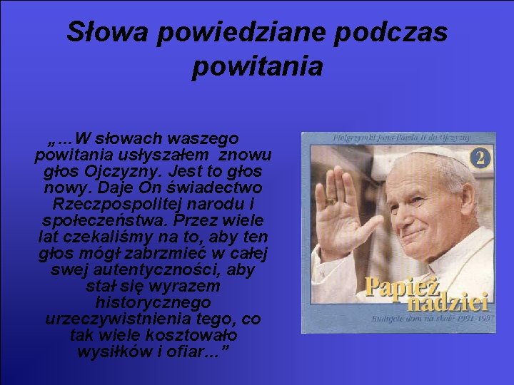 Słowa powiedziane podczas powitania „…W słowach waszego powitania usłyszałem znowu głos Ojczyzny. Jest to