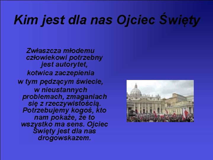 Kim jest dla nas Ojciec Święty Zwłaszcza młodemu człowiekowi potrzebny jest autorytet, kotwica zaczepienia