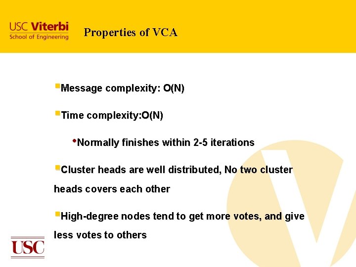 Properties of VCA §Message complexity: O(N) §Time complexity: O(N) • Normally finishes within 2 Properties of VCA §Message complexity: O(N) §Time complexity: O(N) • Normally finishes within 2