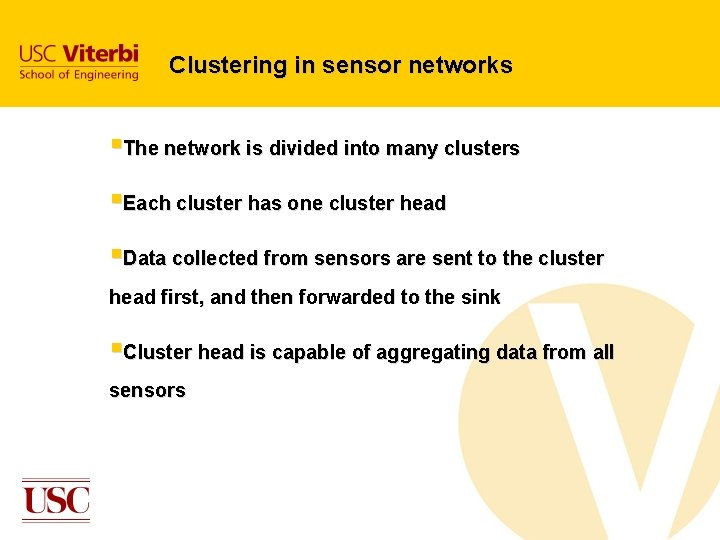 Clustering in sensor networks §The network is divided into many clusters §Each cluster has Clustering in sensor networks §The network is divided into many clusters §Each cluster has