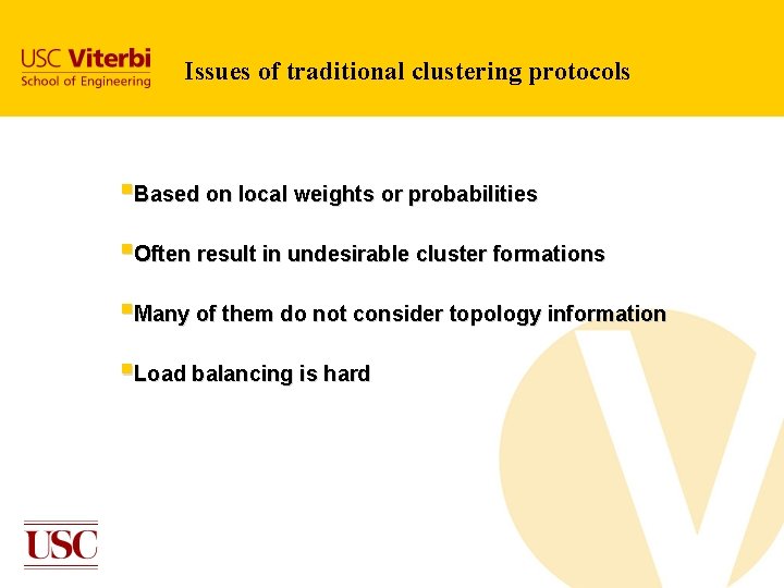 Issues of traditional clustering protocols §Based on local weights or probabilities §Often result in Issues of traditional clustering protocols §Based on local weights or probabilities §Often result in