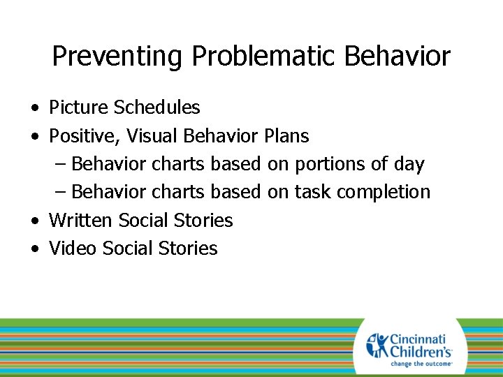 Preventing Problematic Behavior • Picture Schedules • Positive, Visual Behavior Plans – Behavior charts