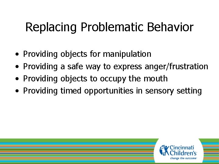 Replacing Problematic Behavior • • Providing objects for manipulation a safe way to express
