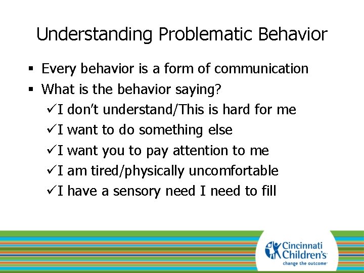 Understanding Problematic Behavior § Every behavior is a form of communication § What is