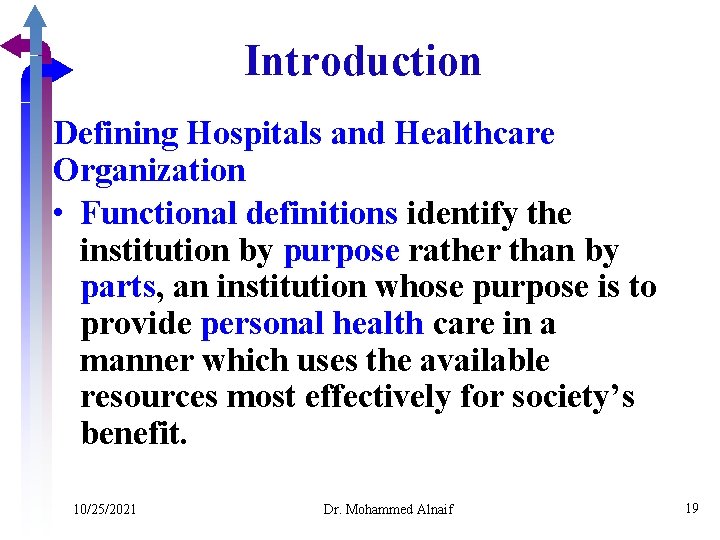 Introduction Defining Hospitals and Healthcare Organization • Functional definitions identify the institution by purpose