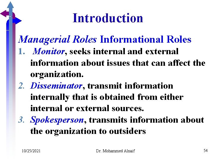 Introduction Managerial Roles Informational Roles 1. Monitor, seeks internal and external information about issues