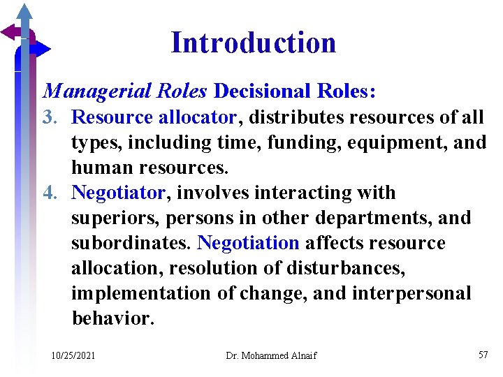 Introduction Managerial Roles Decisional Roles: 3. Resource allocator, distributes resources of all types, including