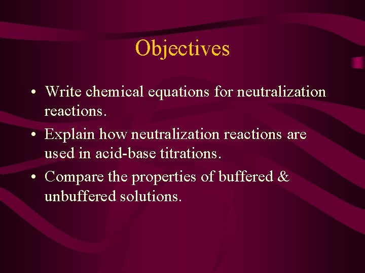 Objectives • Write chemical equations for neutralization reactions. • Explain how neutralization reactions are