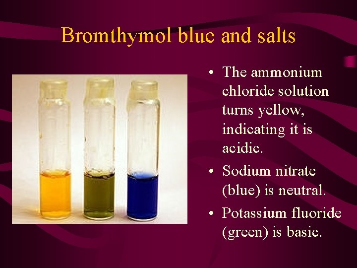 Bromthymol blue and salts • The ammonium chloride solution turns yellow, indicating it is
