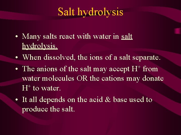 Salt hydrolysis • Many salts react with water in salt hydrolysis. • When dissolved,