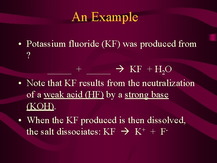 An Example • Potassium fluoride (KF) was produced from ? _____ + _____ KF