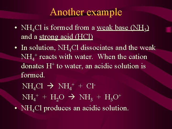 Another example • NH 4 Cl is formed from a weak base (NH 3)
