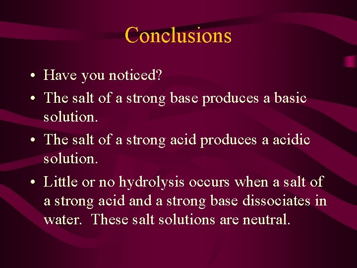 Conclusions • Have you noticed? • The salt of a strong base produces a