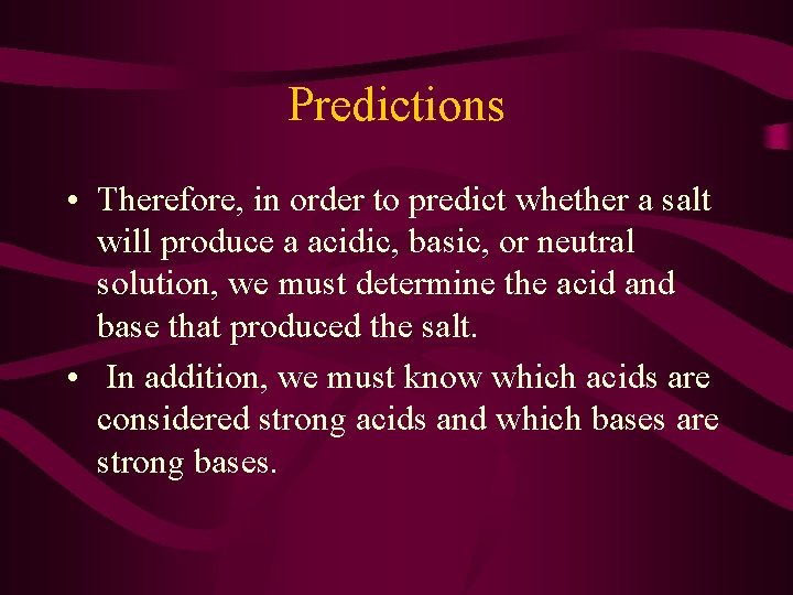 Predictions • Therefore, in order to predict whether a salt will produce a acidic,