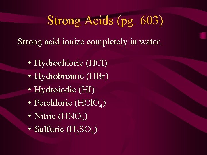 Strong Acids (pg. 603) Strong acid ionize completely in water. • • • Hydrochloric