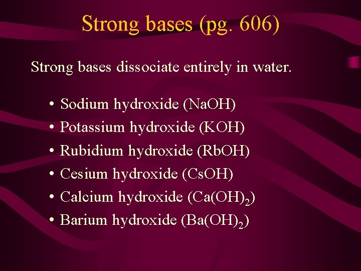 Strong bases (pg. 606) Strong bases dissociate entirely in water. • • • Sodium
