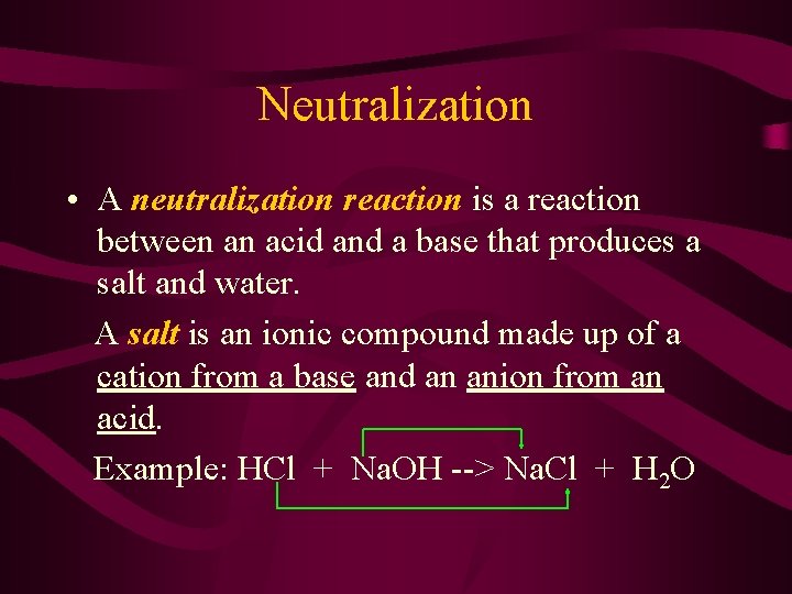 Neutralization • A neutralization reaction is a reaction between an acid and a base
