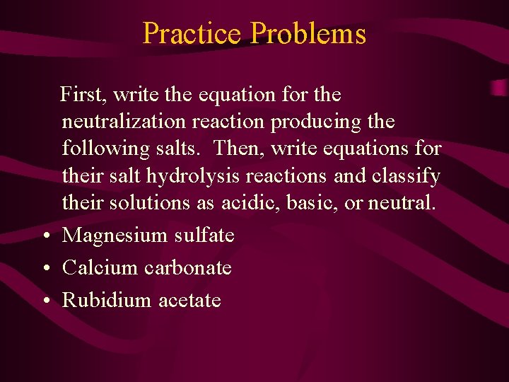 Practice Problems First, write the equation for the neutralization reaction producing the following salts.