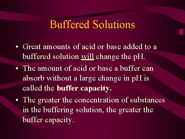 Buffered Solutions • Great amounts of acid or base added to a buffered solution
