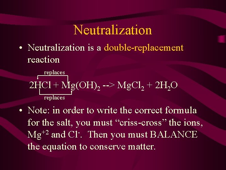 Neutralization • Neutralization is a double-replacement reaction replaces 2 HCl + Mg(OH)2 --> Mg.