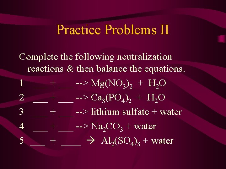 Practice Problems II Complete the following neutralization reactions & then balance the equations. 1