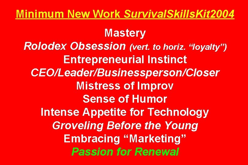 Minimum New Work Survival. Skills. Kit 2004 Mastery Rolodex Obsession (vert. to horiz. “loyalty”)