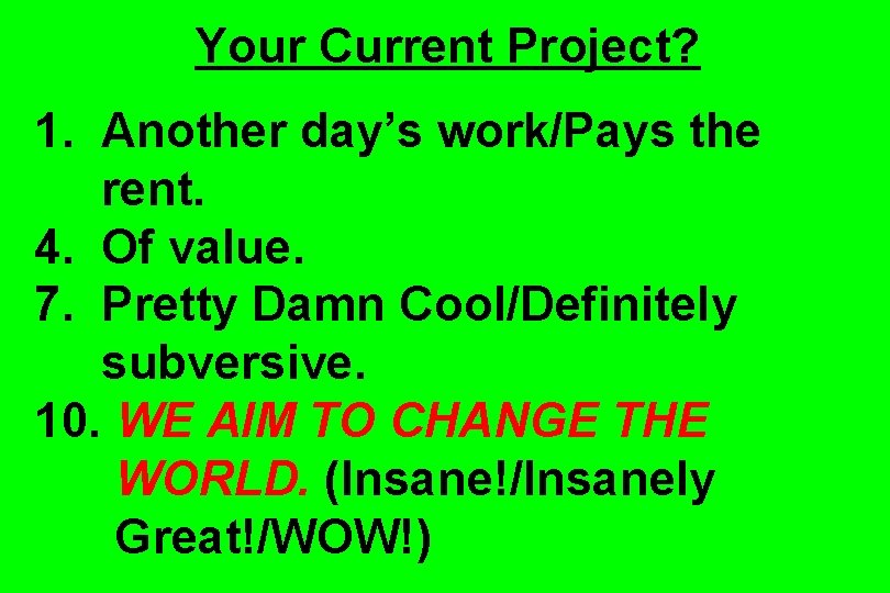 Your Current Project? 1. Another day’s work/Pays the rent. 4. Of value. 7. Pretty