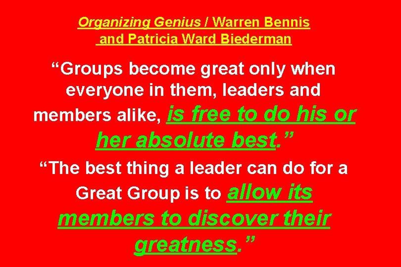 Organizing Genius / Warren Bennis and Patricia Ward Biederman “Groups become great only when