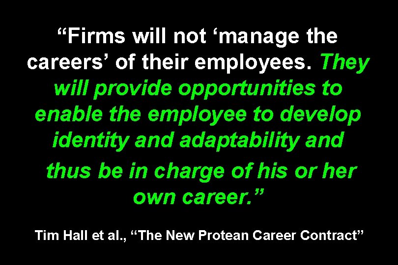 “Firms will not ‘manage the careers’ of their employees. They will provide opportunities to