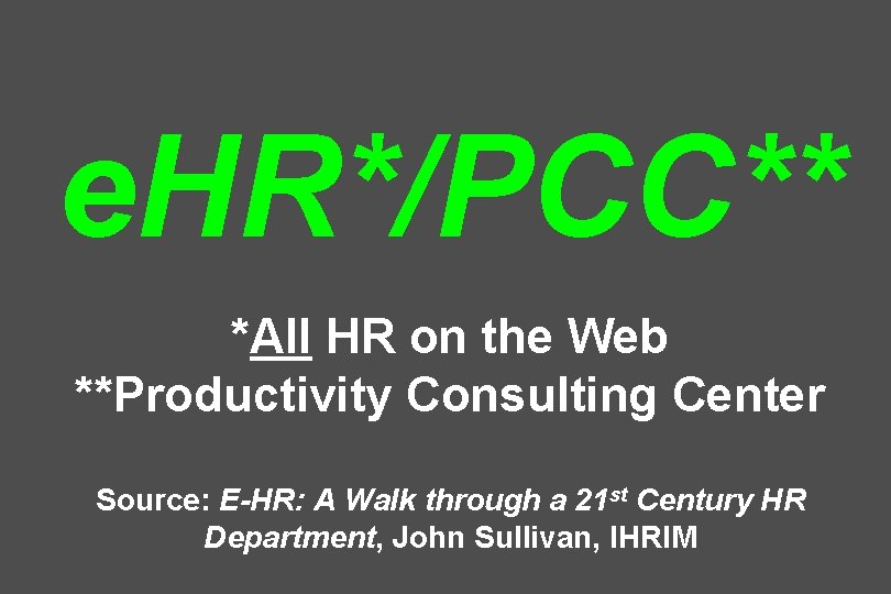 e. HR*/PCC** *All HR on the Web **Productivity Consulting Center Source: E-HR: A Walk