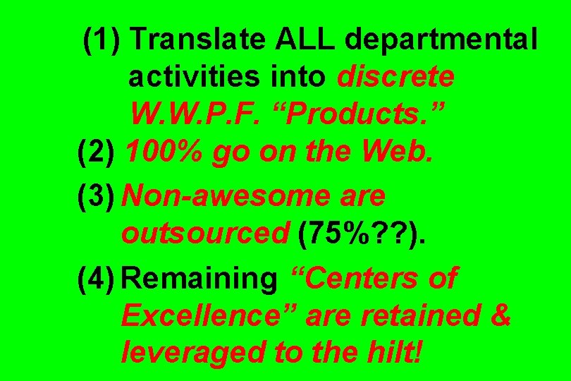 (1) Translate ALL departmental activities into discrete W. W. P. F. “Products. ” (2)