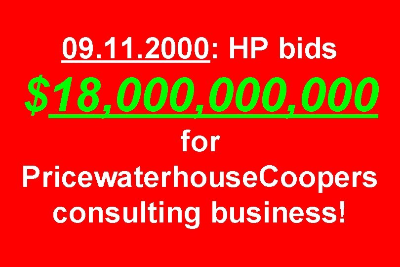 09. 11. 2000: HP bids $18, 000, 000 for Pricewaterhouse. Coopers consulting business! 